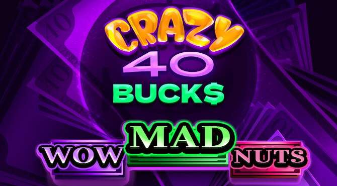 CRAZY 40 BUCKS